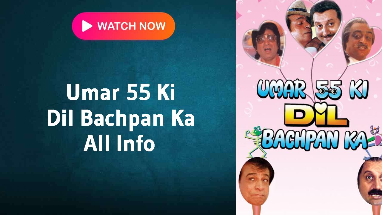 Umar 55 Ki Dil Bachpan Ka